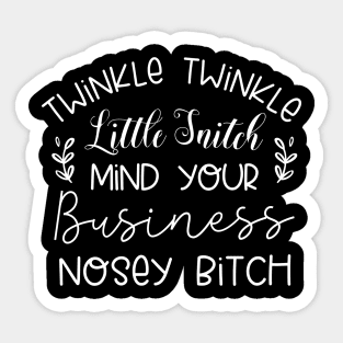 Twinkle Twinkle Little Snitch Mind Your Business Nosey bitch Sticker